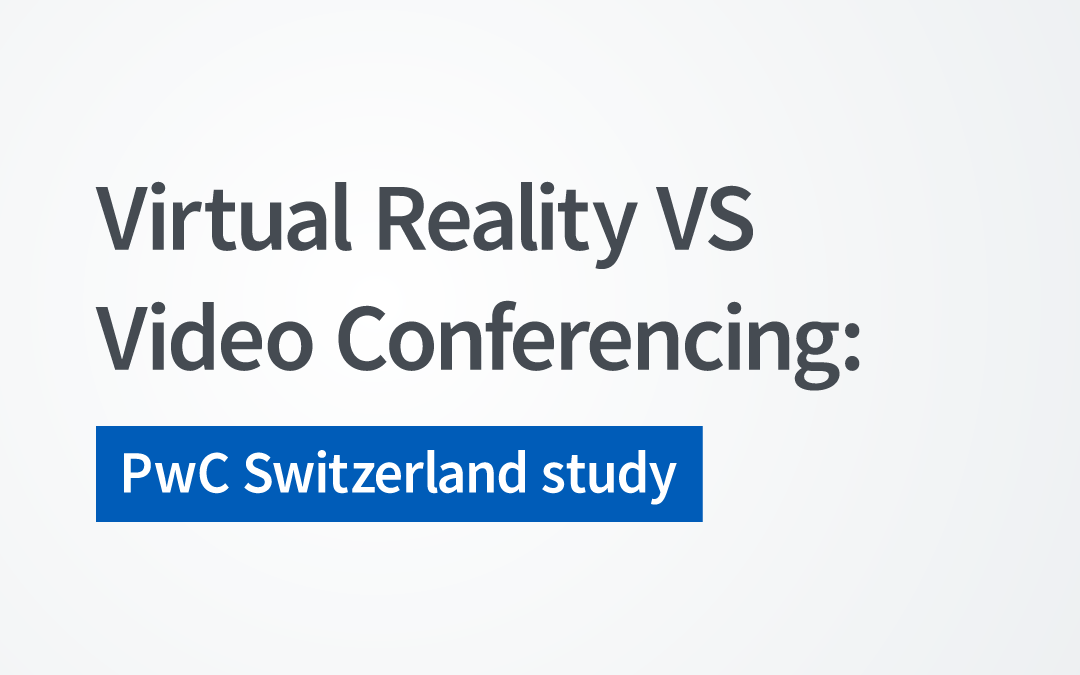 Virtual Reality VS Video Conferencing