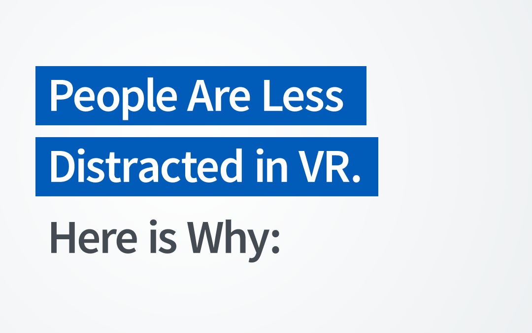 People are less distracted in VR