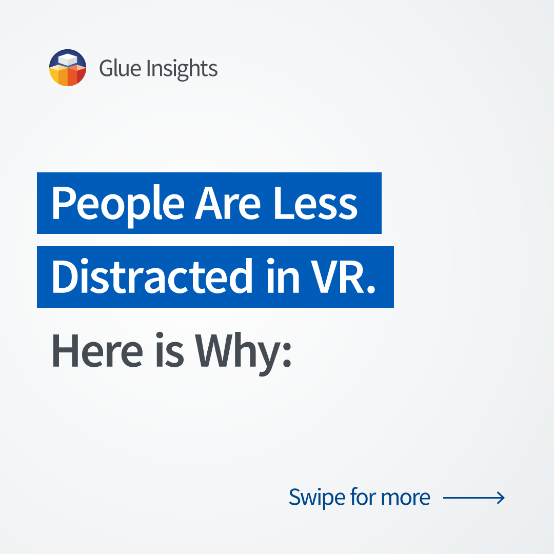 people are less distracted in VR